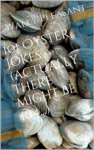 101 Oyster Jokes (actually There Might Be 104 )