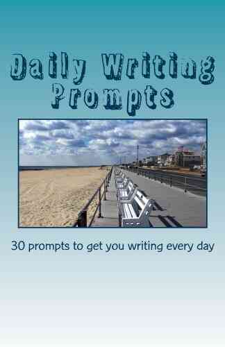 Daily Writing Prompts: 30 Prompts To Get You Writing Every Day (Write It Publish It Sell It 3)