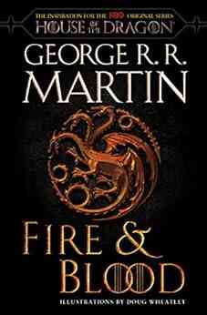 Fire Blood: 300 Years Before A Game Of Thrones (The Targaryen Dynasty: The House Of The Dragon)