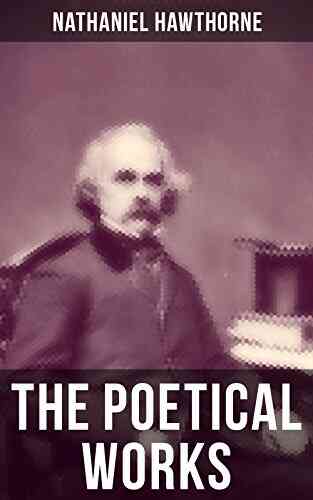The Poetical Works Of Nathaniel Hawthorne: Address To The Moon The Darken D Veil Earthly Pomp Forms Of Heroes Go To The Grave The Ocean