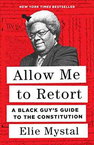 Allow Me To Retort: A Black Guy S Guide To The Constitution
