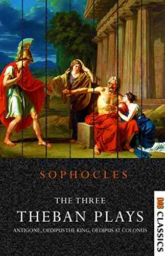 The Three Theban Plays: Antigone Oedipus The King And Oedipus At Colonus