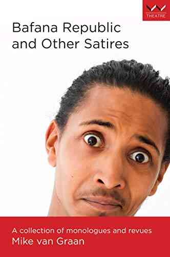 Bafana Republic And Other Satires: A Collection Of Monologues And Revues