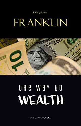 The Way To Wealth: Ben Franklin On Money And Success