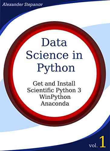 Data Science In Python Volume 1: Get And Install Scientific Python3: WinPython Anaconda