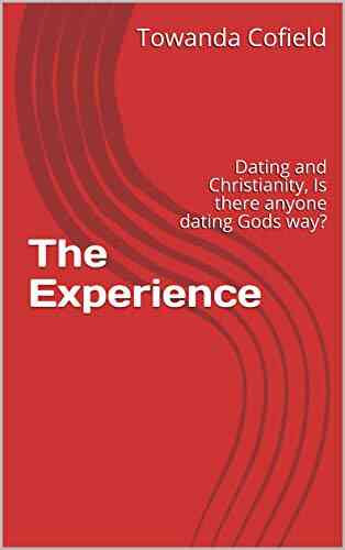 The Experience: Dating And Christianity Is There Anyone Dating Gods Way?