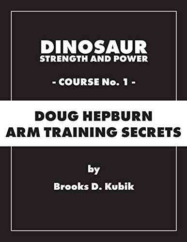 Dinosaur Strength And Power: Course #1: Doug Hepburn Arm Training Secrets