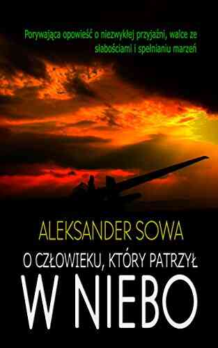 O CZLOWIEKU KTORY PATRZYL W NIEBO About Man Who Looked At The Sky English/Polish Edition: Bilingual Edition Wydanie Dwujezyczne