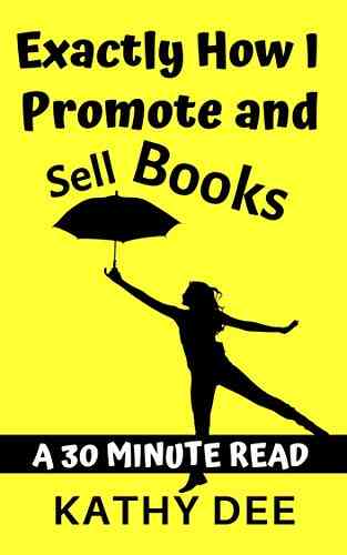 Exactly How I Promote And Sell Books: A 30 Minute Read (Kathy S Practically Perfect Plans 6)