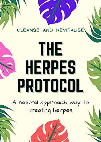 The Herpes Protocol: Cleanse And Revitalise: A Natural Approach To Healing Herpes