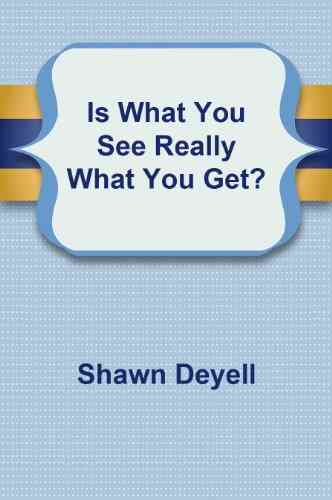 Is What You See Really What You Get?