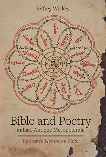 Bible And Poetry In Late Antique Mesopotamia: Ephrem S Hymns On Faith (Christianity In Late Antiquity 5)