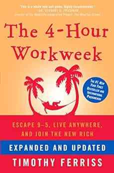 The 4 Hour Workweek Expanded And Updated: Expanded And Updated With Over 100 New Pages Of Cutting Edge Content