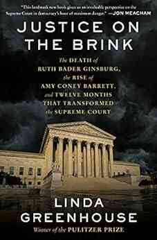 Justice On The Brink: The Death Of Ruth Bader Ginsburg The Rise Of Amy Coney Barrett And Twelve Months That Transformed The Supreme Court