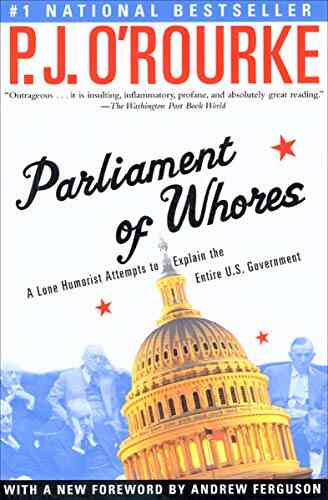 Parliament Of Whores: A Lone Humorist Attempts To Explain The Entire U S Government