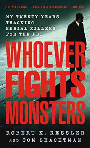 Whoever Fights Monsters: My Twenty Years Tracking Serial Killers For The FBI