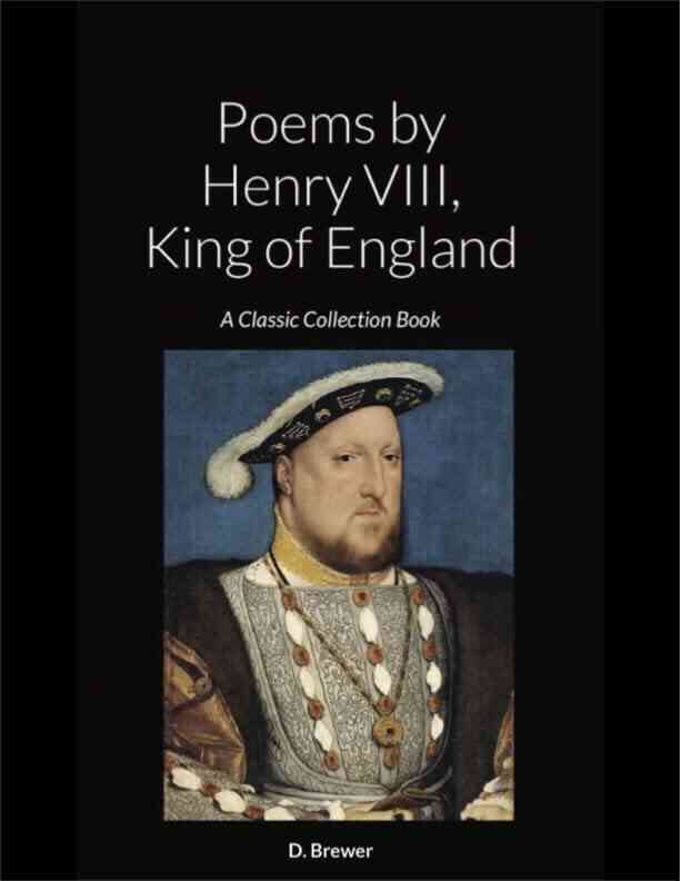 Poems By Henry VIII King Of England: A Classic Collection