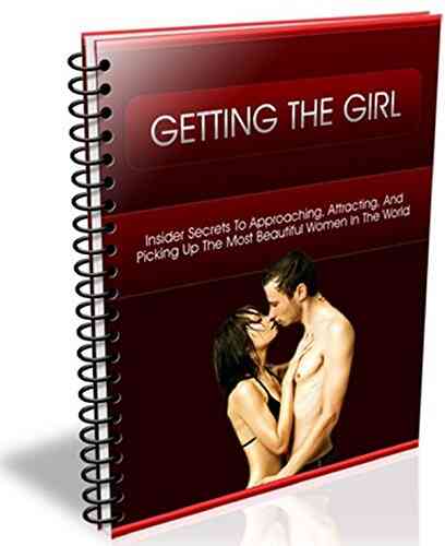 Getting The Girl: Powerful Strategies For Hooking Up With The Woman Of Your Dreams