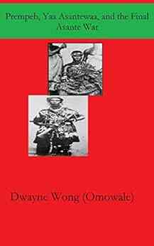 Prempeh Yaa Asantewaa And The Final Asante War
