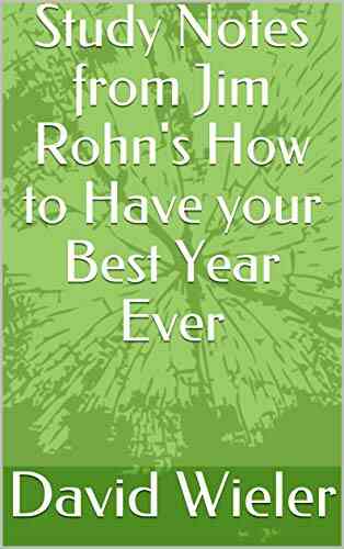 Study Notes From Jim Rohn S How To Have Your Best Year Ever (The Untraditional Guide To Radically Developing The Self)