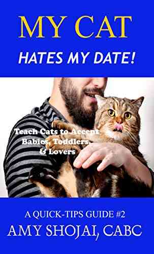 My Cat Hates My Date : Teach Cats To Accept Babies Toddlers Lovers (A Quick Tips Guide 2)