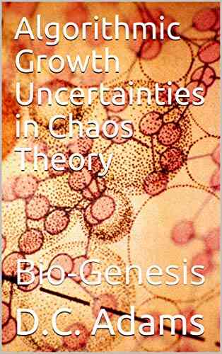 Algorithmic Growth Uncertainties In Chaos Theory: Bio Genesis (D C Adams Lecture Collection 7)