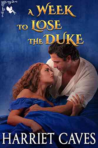 A Week To Lose The Duke: A Historical Regency Romance Novel