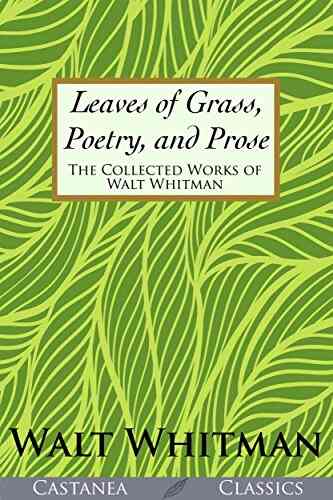 Leaves Of Grass Poetry And Prose: The Collected Works Of Walt Whitman