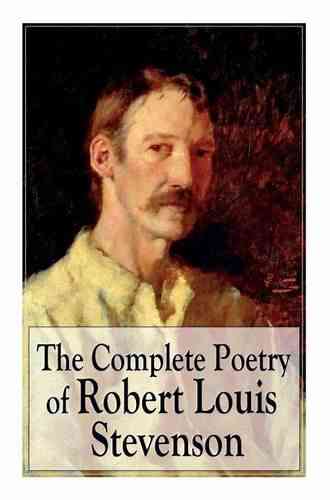 The Complete Poetry of Robert Louis Stevenson: A Child s Garden of Verses Underwoods Songs of Travel Ballads and Other Poems by a prolific Scottish Case of Dr Jekyll and Mr Hyde Kidnapped