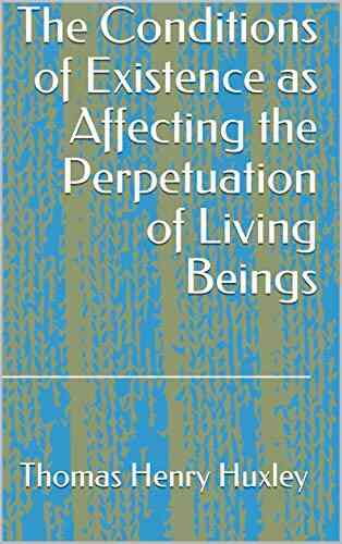 The Conditions Of Existence As Affecting The Perpetuation Of Living Beings