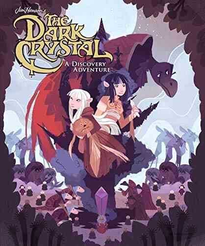 Jim Henson S The Dark Crystal: A Discovery Adventure (Jim Henson S Dark Crystal: Creation Myths)
