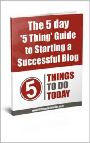 The 5 Day 5 Thing Guide To Starting A Successful Blog
