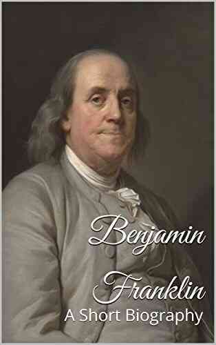Benjamin Franklin: A Short Biography