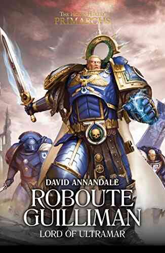 Roboute Guilliman: Lord Of Ultramar (The Horus Heresy Primarchs 1)