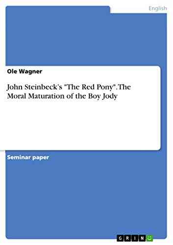 John Steinbeck S The Red Pony The Moral Maturation Of The Boy Jody