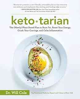 Ketotarian: The (Mostly) Plant Based Plan To Burn Fat Boost Your Energy Crush Your Cravings And Calm Inflammation: A Cookbook