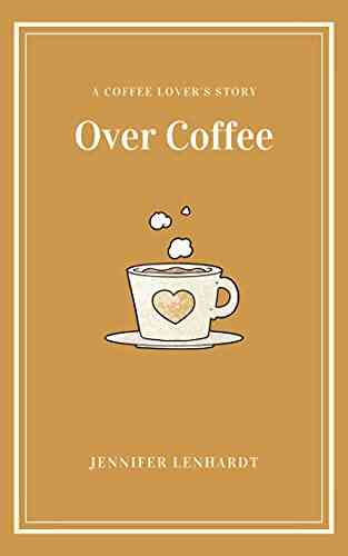 Over Coffee: A Coffee Lover S Story