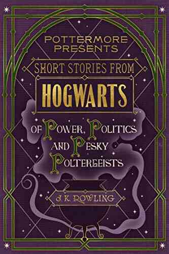 Short Stories From Hogwarts Of Power Politics And Pesky Poltergeists (Kindle Single) (Pottermore Presents 2)