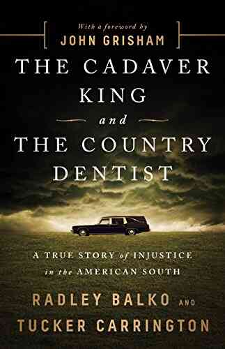 The Cadaver King And The Country Dentist: A True Story Of Injustice In The American South
