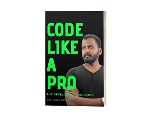 Code Like A Pro: The Developer S Handbook