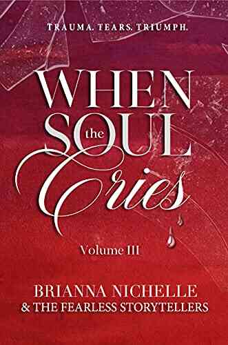 When The Soul Cries: Trauma Tears Triumph Vol III STRUGGLE LOVE