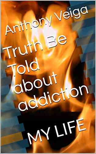 Truth Be Told About Addiction: MY LIFE