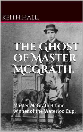 The Ghost Of Master McGrath : Master McGrath 3 Time Winner Of The Waterloo Cup