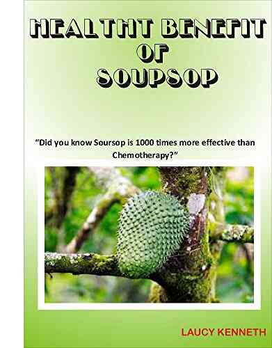 HEALTH BENEFIT OF SOURSUP: Did You Know Soursop Is 1000 Times More Effective Than Chemotherapy?