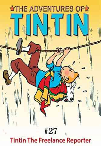 The Adventures Of TinTin: Vol 27 Tintin The Freelance Reporter