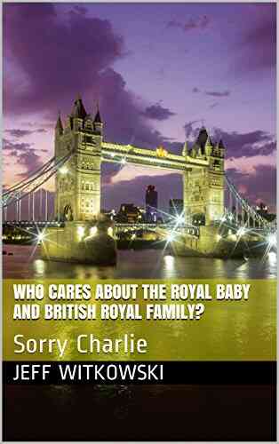 Who Cares About The Royal Baby And British Royal Family?: Sorry Charlie