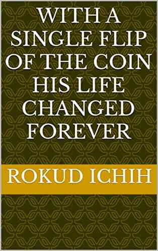 With A Single Flip Of The Coin His Life Changed Forever