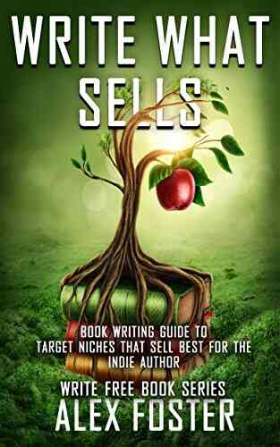 Write What Sells : Writing Guide To Target Niches That Sell Best For The Indie Author Write Free