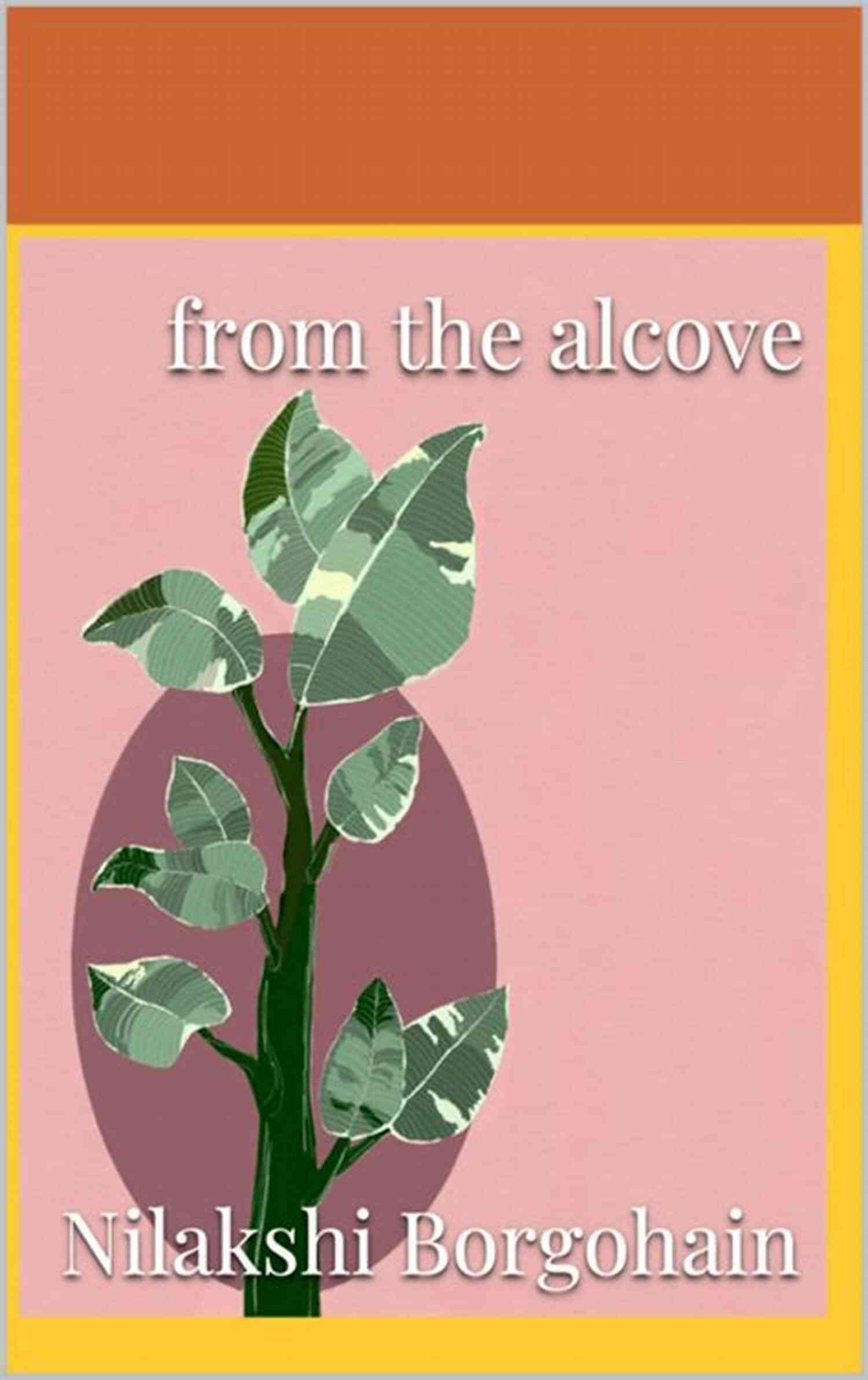 A Page From From The Alcove Poems By Nilakshi Borgohain From The Alcove: Poems Nilakshi Borgohain
