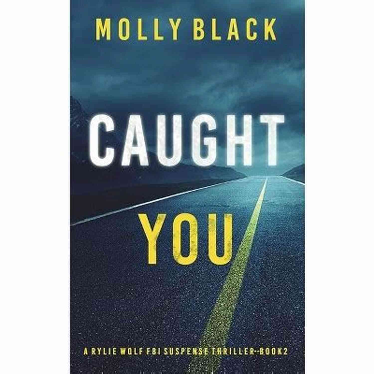 Caught You Rylie Wolf: An FBI Suspense Thriller Two Caught You (A Rylie Wolf FBI Suspense Thriller Two)